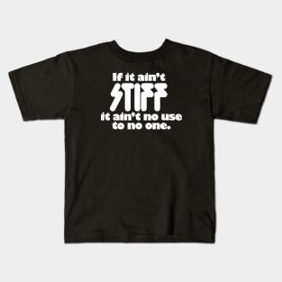 If It Ain't Stiff It Ain't No Use To No One Kids T-Shirt